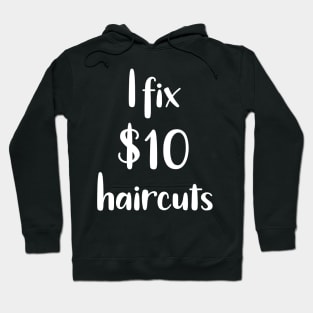 I Fix $10 Haircuts Hoodie